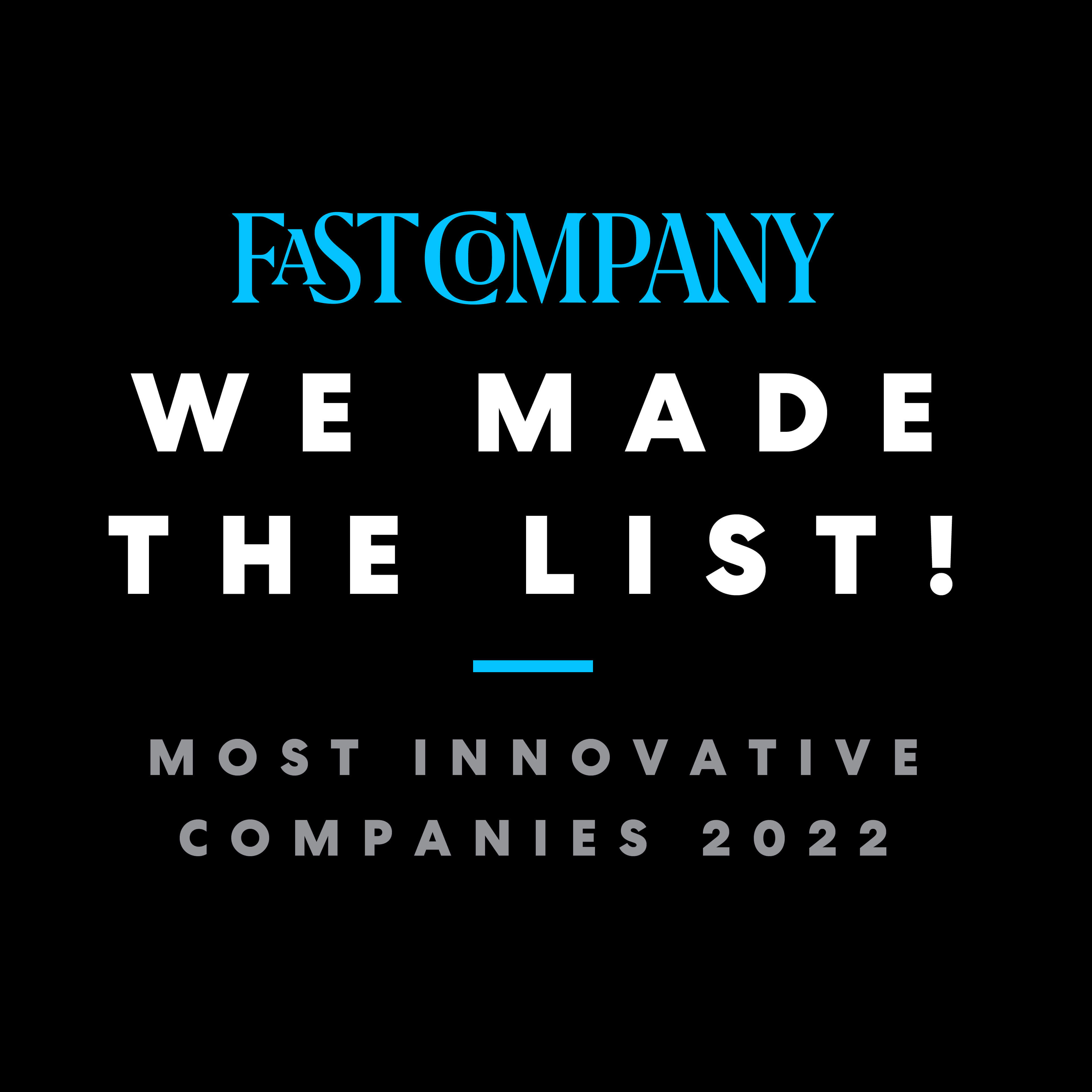 fast company we made the list ! Most Innovative companies 2022